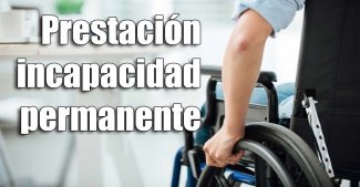 Incapacidad permanente: Conoce sus grados y prestaciones