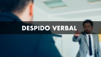 Despido sin comunicación escrita ¿Qué hacer ante un despido verbal o un despido tácito?